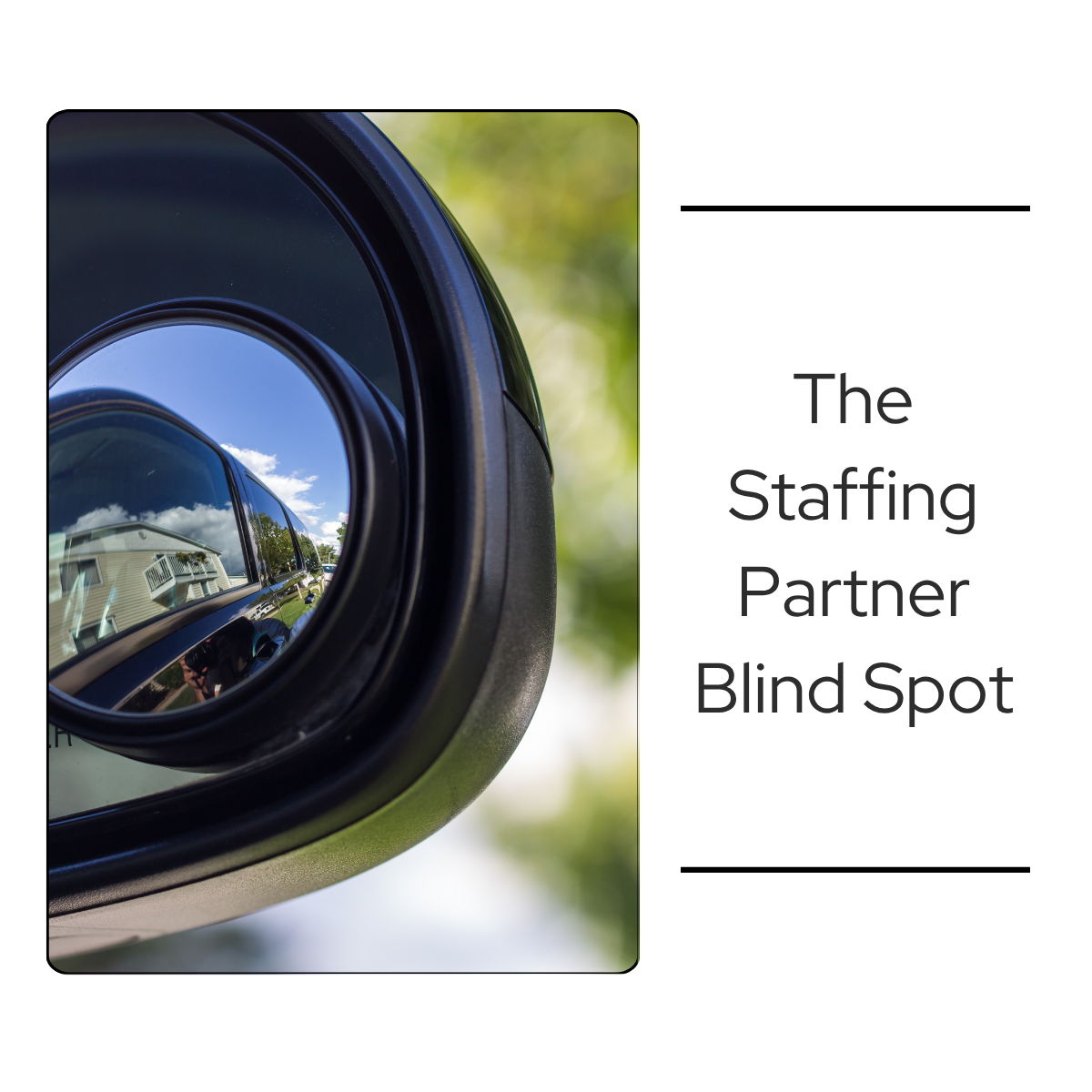 Close-up of a vehicle side mirror with a convex blind spot mirror reflecting a residential street, beside the title 'The Staffing Partner Blind Spot.'